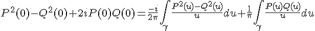 4$P^2(0)-Q^2(0)+2iP(0)Q(0)=\frac{-i}{2\pi}\int_{\gamma}\frac{P^2(u)-Q^2(u)}{u}du+\frac{1}{\pi}\int_{\gamma}\frac{P(u)Q(u)}{u}du